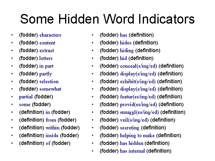 Some Hidden Word Indicators • • • • (fodder) characters (fodder) content (fodder) extract