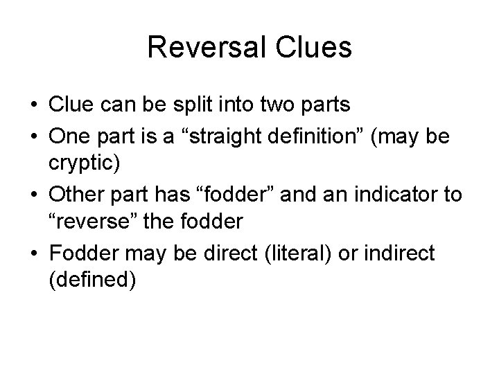 Reversal Clues • Clue can be split into two parts • One part is