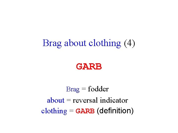 Brag about clothing (4) GARB Brag = fodder about = reversal indicator clothing =