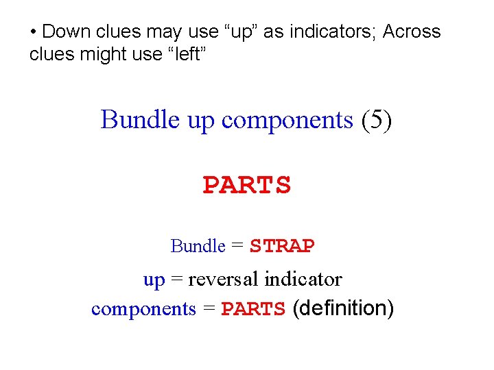  • Down clues may use “up” as indicators; Across clues might use “left”
