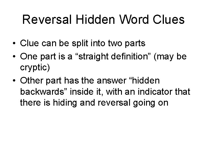 Reversal Hidden Word Clues • Clue can be split into two parts • One