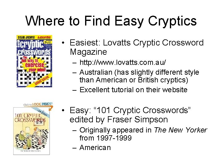 Where to Find Easy Cryptics • Easiest: Lovatts Cryptic Crossword Magazine – http: //www.