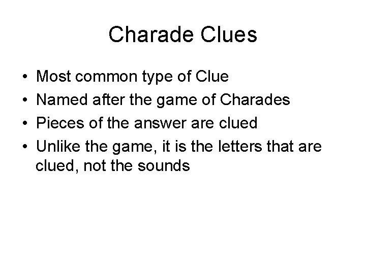 Charade Clues • • Most common type of Clue Named after the game of