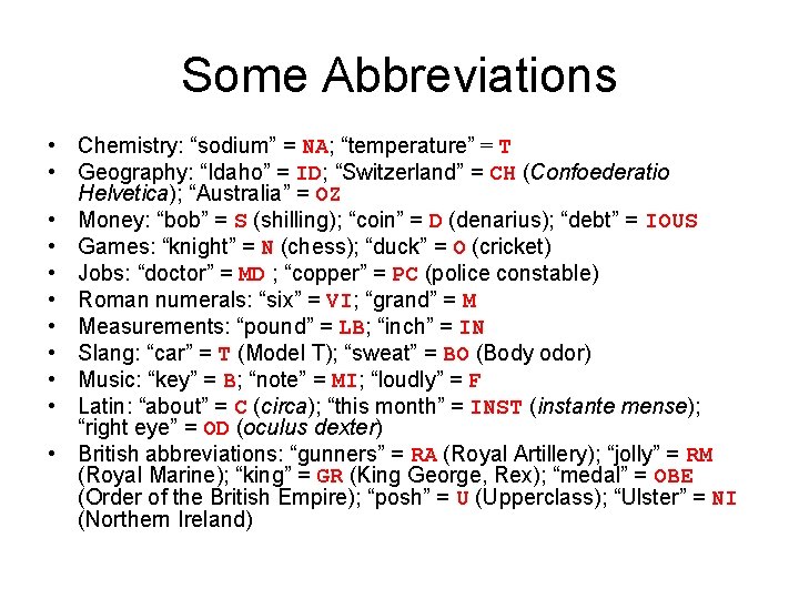 Some Abbreviations • Chemistry: “sodium” = NA; “temperature” = T • Geography: “Idaho” =