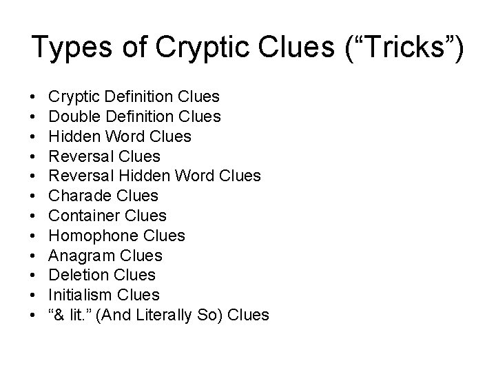 Types of Cryptic Clues (“Tricks”) • • • Cryptic Definition Clues Double Definition Clues