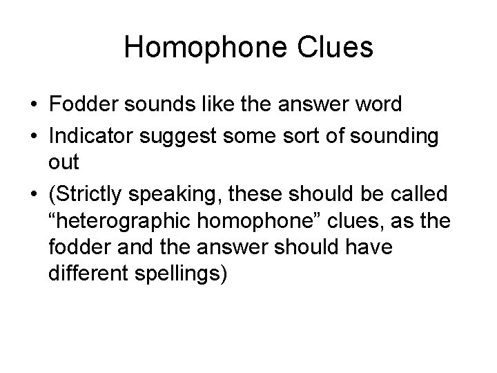 Homophone Clues • Fodder sounds like the answer word • Indicator suggest some sort
