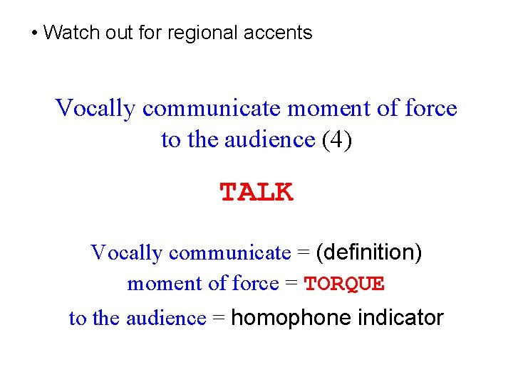  • Watch out for regional accents Vocally communicate moment of force to the