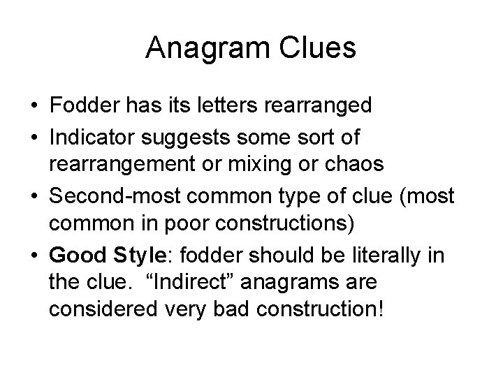 Anagram Clues • Fodder has its letters rearranged • Indicator suggests some sort of