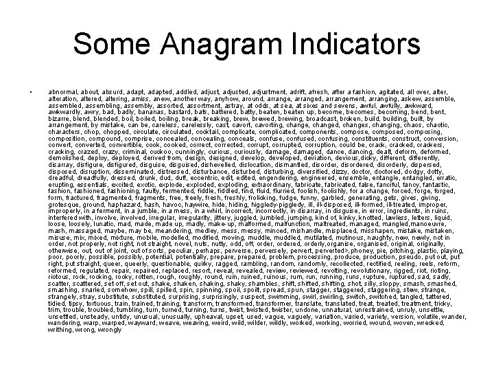 Some Anagram Indicators • abnormal, about, absurd, adapted, addled, adjusted, adjustment, adrift, afresh, after
