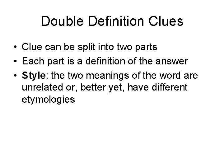 Double Definition Clues • Clue can be split into two parts • Each part