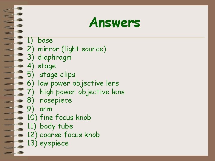 Answers 1) base 2) mirror (light source) 3) diaphragm 4) stage 5) stage clips