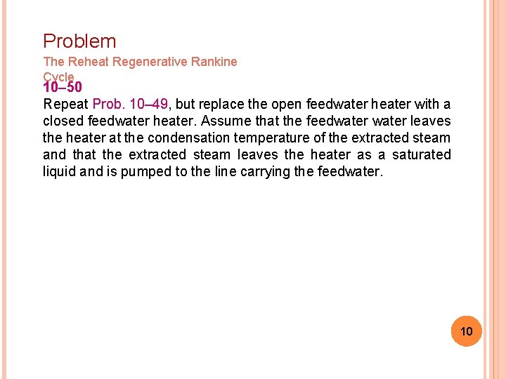 Problem The Reheat Regenerative Rankine Cycle 10– 50 Repeat Prob. 10– 49, but replace