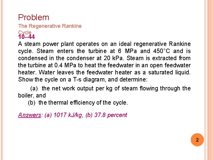 Problem The Regenerative Rankine Cycle 10– 44 A steam power plant operates on an