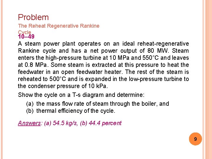 Problem The Reheat Regenerative Rankine Cycle 10– 49 A steam power plant operates on