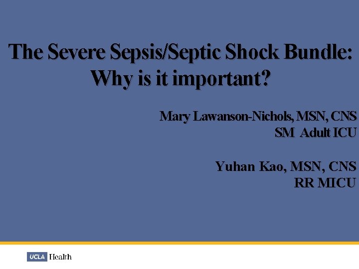 The Severe Sepsis/Septic Shock Bundle: Why is it important? Mary Lawanson-Nichols, MSN, CNS SM
