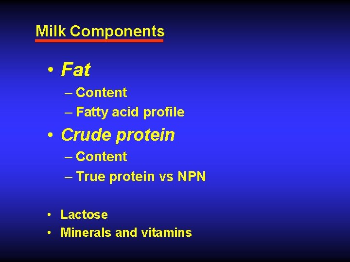 Milk Components • Fat – Content – Fatty acid profile • Crude protein –