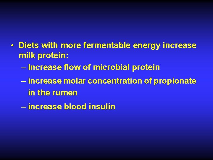  • Diets with more fermentable energy increase milk protein: – Increase flow of