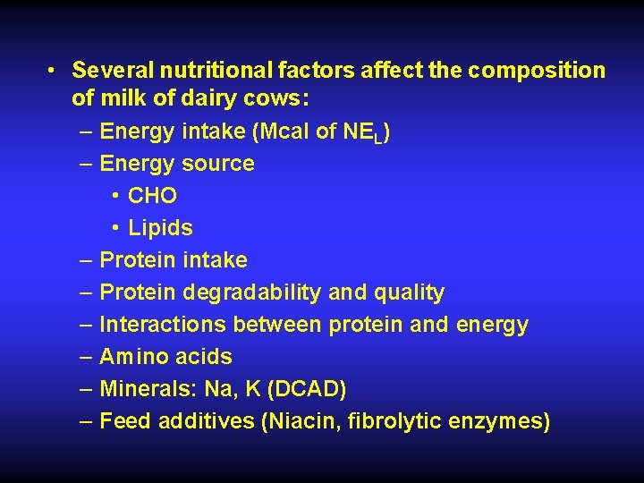  • Several nutritional factors affect the composition of milk of dairy cows: –