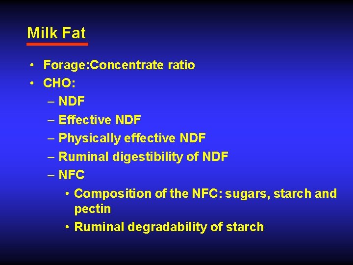 Milk Fat • Forage: Concentrate ratio • CHO: – NDF – Effective NDF –