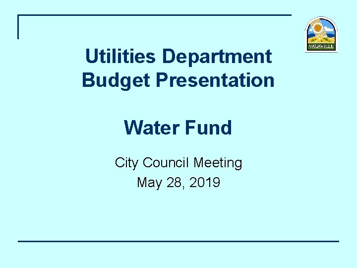 Utilities Department Budget Presentation Water Fund City Council Meeting May 28, 2019 