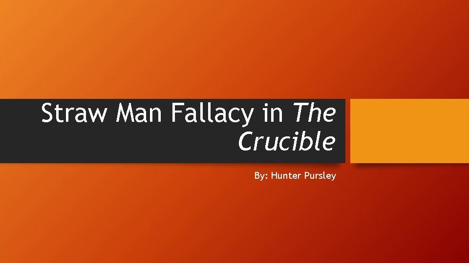 Straw Man Fallacy in The Crucible By: Hunter Pursley 