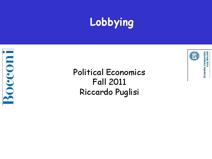 Lobbying Political Economics Fall 2011 Riccardo Puglisi 
