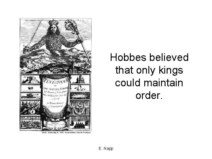 Hobbes believed that only kings could maintain order. E. Napp 