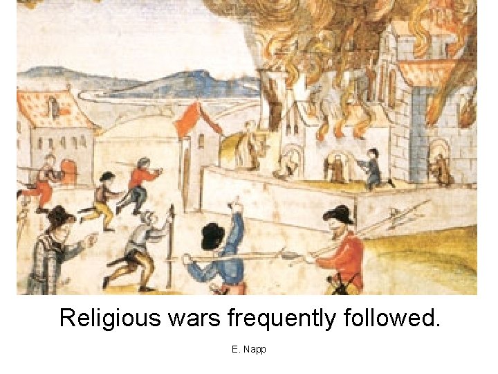 Religious wars frequently followed. E. Napp 