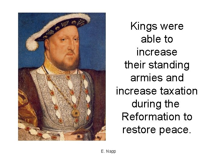 Kings were able to increase their standing armies and increase taxation during the Reformation