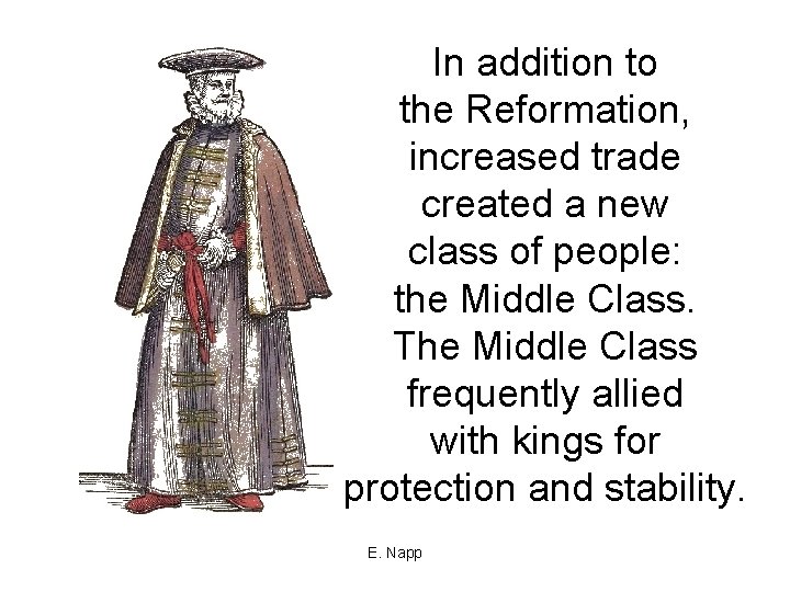 In addition to the Reformation, increased trade created a new class of people: the