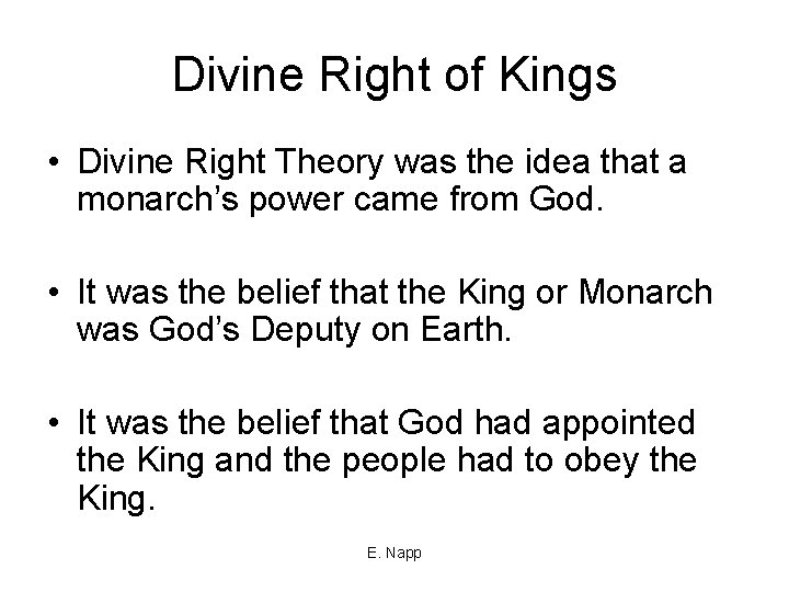 Divine Right of Kings • Divine Right Theory was the idea that a monarch’s