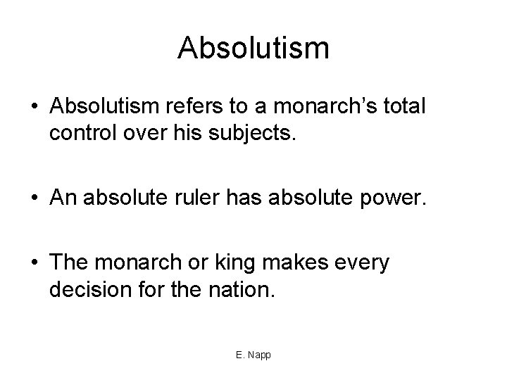 Absolutism • Absolutism refers to a monarch’s total control over his subjects. • An