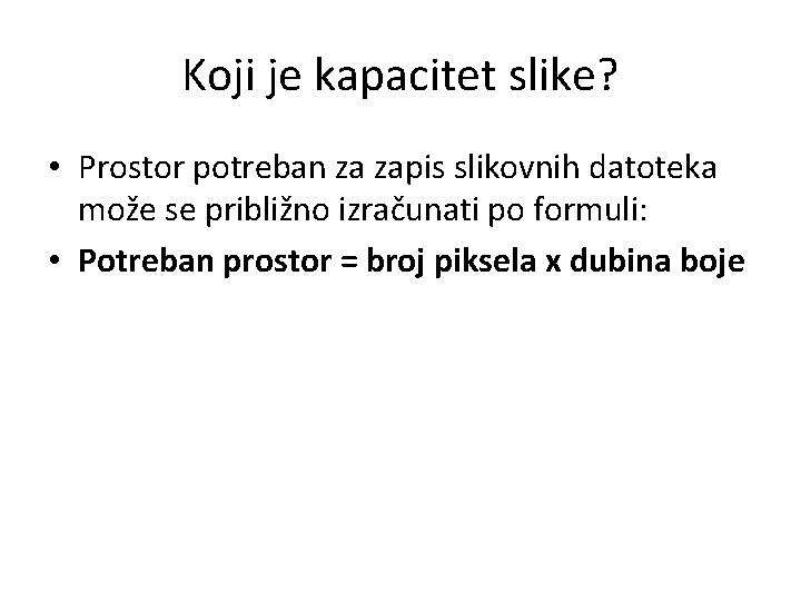 Koji je kapacitet slike? • Prostor potreban za zapis slikovnih datoteka može se približno