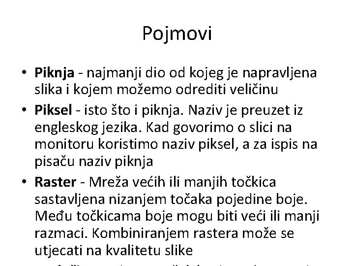Pojmovi • Piknja - najmanji dio od kojeg je napravljena slika i kojem možemo