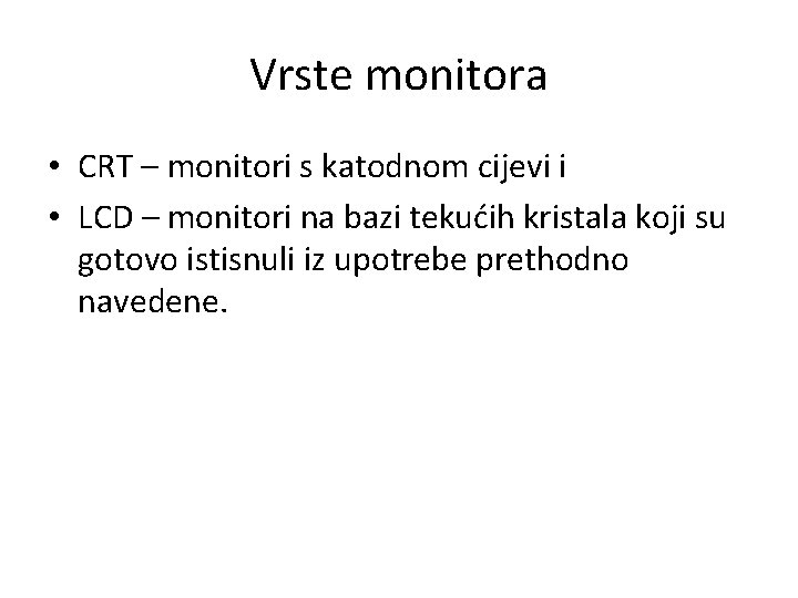 Vrste monitora • CRT – monitori s katodnom cijevi i • LCD – monitori