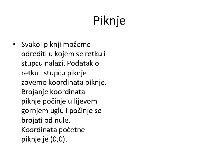 Piknje • Svakoj piknji možemo odrediti u kojem se retku i stupcu nalazi. Podatak