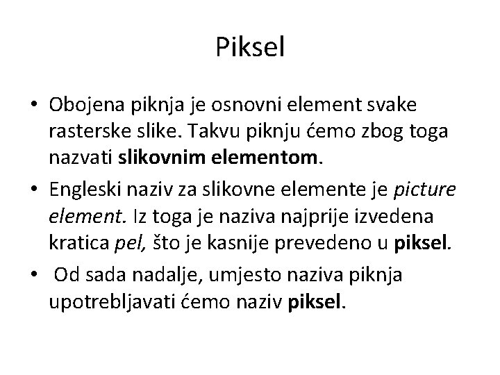 Piksel • Obojena piknja je osnovni element svake rasterske slike. Takvu piknju ćemo zbog