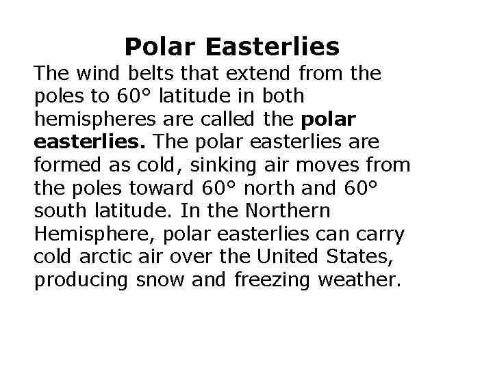 Polar Easterlies The wind belts that extend from the poles to 60° latitude in Polar Easterlies The wind belts that extend from the poles to 60° latitude in
