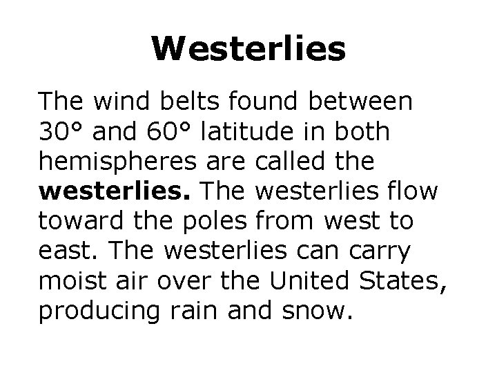 Westerlies The wind belts found between 30° and 60° latitude in both hemispheres are Westerlies The wind belts found between 30° and 60° latitude in both hemispheres are