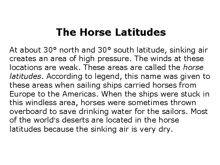The Horse Latitudes At about 30° north and 30° south latitude, sinking air creates The Horse Latitudes At about 30° north and 30° south latitude, sinking air creates