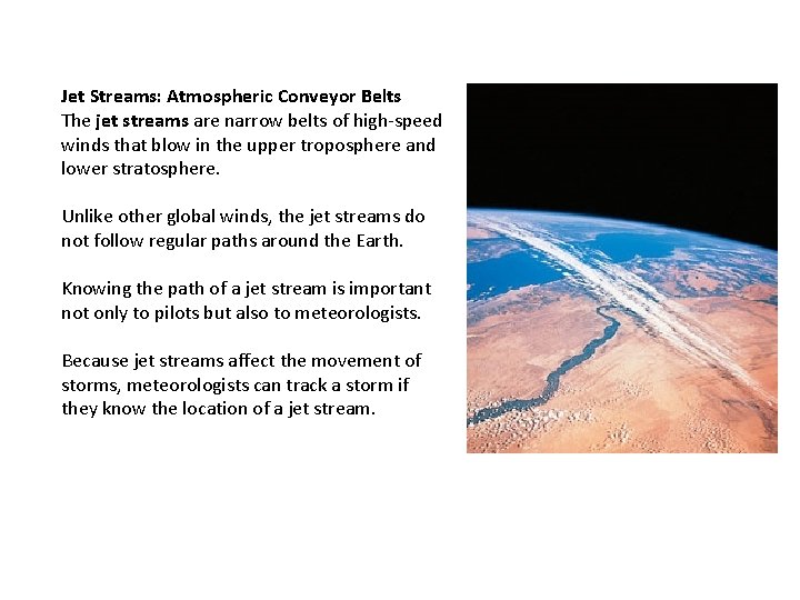 Jet Streams: Atmospheric Conveyor Belts The jet streams are narrow belts of high-speed winds Jet Streams: Atmospheric Conveyor Belts The jet streams are narrow belts of high-speed winds