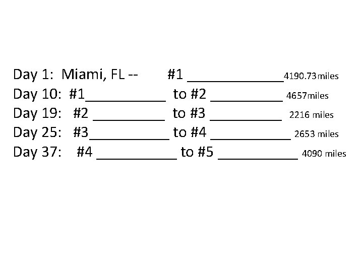 Day 1: Miami, FL -- #1 ______4190. 73 miles Day 10: #1_____ to #2 Day 1: Miami, FL -- #1 ______4190. 73 miles Day 10: #1_____ to #2