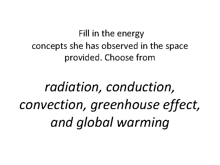 Fill in the energy concepts she has observed in the space provided. Choose Fill in the energy concepts she has observed in the space provided. Choose