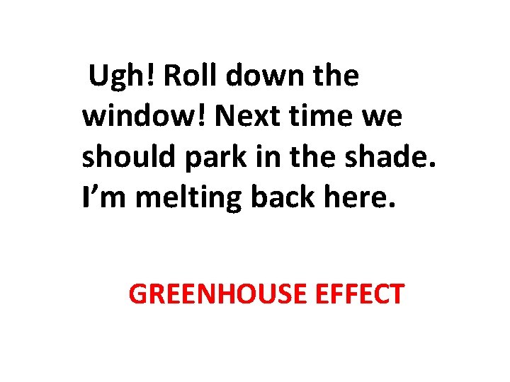 Ugh! Roll down the window! Next time we should park in the shade. I’m Ugh! Roll down the window! Next time we should park in the shade. I’m