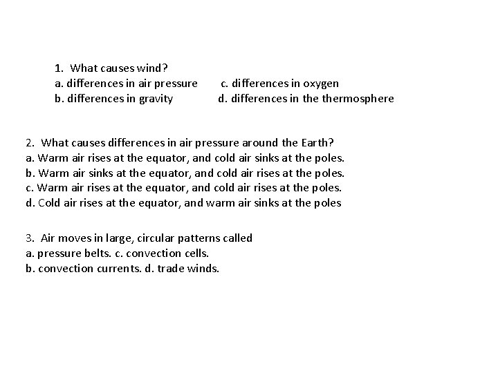 1. What causes wind? a. differences in air pressure c. differences in oxygen b. 1. What causes wind? a. differences in air pressure c. differences in oxygen b.