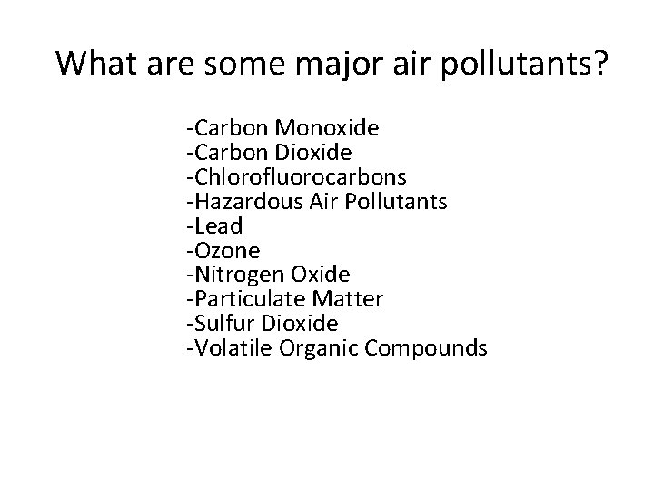 What are some major air pollutants? -Carbon Monoxide -Carbon Dioxide -Chlorofluorocarbons -Hazardous Air What are some major air pollutants? -Carbon Monoxide -Carbon Dioxide -Chlorofluorocarbons -Hazardous Air