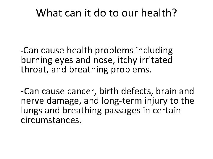What can it do to our health? -Can cause health problems including burning eyes What can it do to our health? -Can cause health problems including burning eyes