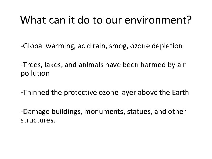 What can it do to our environment? -Global warming, acid rain, smog, ozone depletion What can it do to our environment? -Global warming, acid rain, smog, ozone depletion