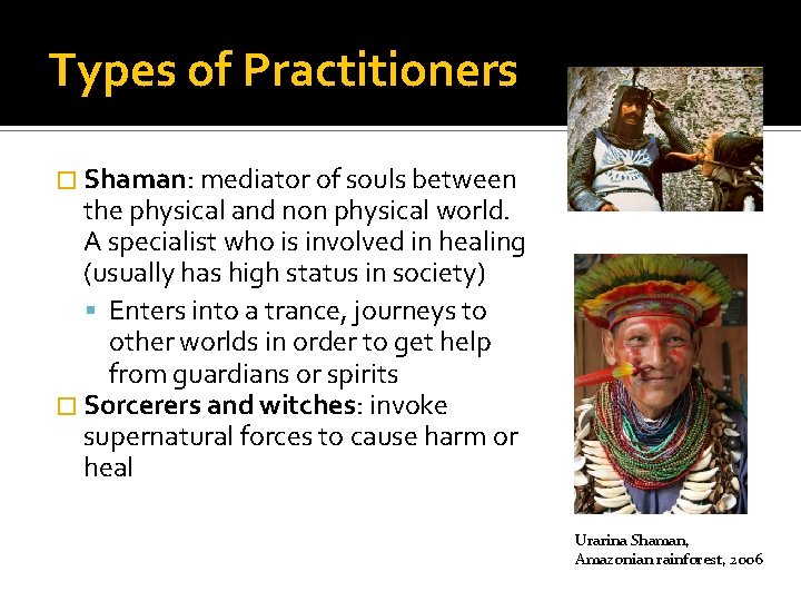 Types of Practitioners � Shaman: mediator of souls between the physical and non physical