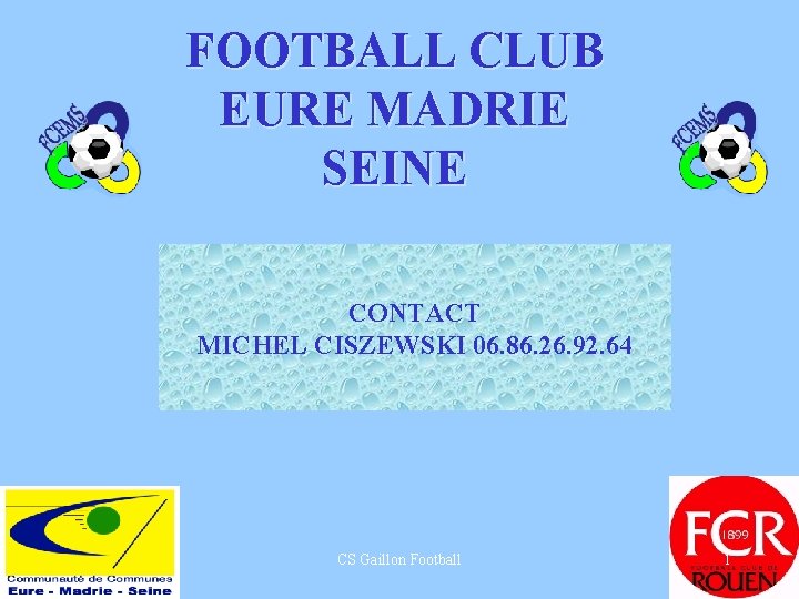 FOOTBALL CLUB EURE MADRIE SEINE CONTACT MICHEL CISZEWSKI 06. 86. 26. 92. 64 CS